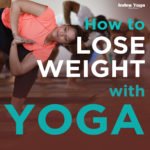 Lose weight with yoga